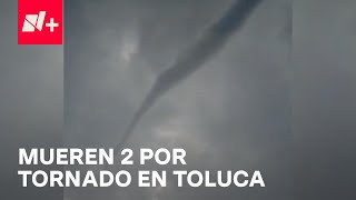 Tornado azota Toluca y deja dos personas muertas  En Punto [upl. by Ignatzia]