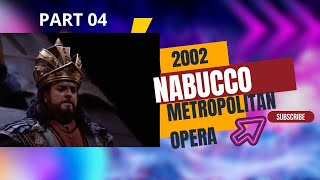 NABUCCO  METROPOLITAN OPERA 2002  PONS  GULEGHINA  RAMEY WHITE  HUGHES JONES  LEVINE PART 04 [upl. by Yelhsa911]