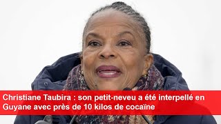 Christiane Taubira  son petitneveu a été interpellé en Guyane avec près de 10 kilos de cocaïne [upl. by Elvyn]