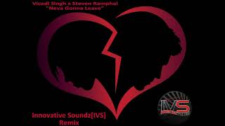 Vicadi Singh x Steven Ramphal  Neva Gonna Leave Innovative SoundzIVS Remix [upl. by Ayim]