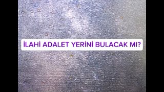 İLAHİ ADALET YERİNİ BULACAK MI [upl. by Iatnohs]