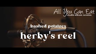 BASHED POTATOES  Herbys Reel  All You Can Eat  studio album session [upl. by Ykceb658]