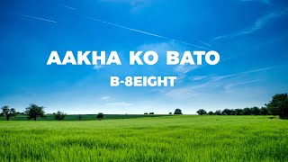 Aakha Ko Bato  B8EIGHT Lyrics [upl. by Damian]