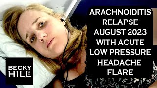 ARACHNOIDITIS RELAPSE AUGUST 2023 WITH ACUTE LOW PRESSURE HEADACHE FLARE  What is the connection [upl. by Nacul]