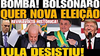 Bomba BOLSONARO QUER NOVA ELEIÇÃO REVIRAVOLTA HISTÓRICA LULA DESISTIU NÃO AGUENTOU A PRESSÃO [upl. by Marlene]