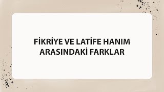 FİKRİYE VE LATİFE HANIM ARASINDAKİ FARKLAR [upl. by Artenal]