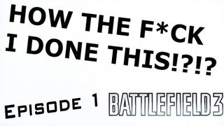 HOW THE FCK I DONE THIS  Episode 1 Battlefield 3 [upl. by Zitvaa]