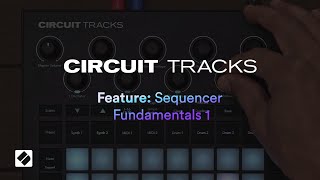 Circuit Tracks  Sequencer Fundamentals 1  Novation [upl. by Adallard566]