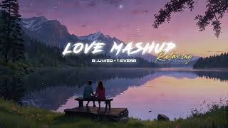 Love Mashup LoFi Relaxing Song  Hindi Slowed ×Reverb  Chill Vibe [upl. by Goetz]