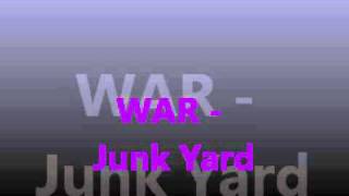 WAR  Junk Yard [upl. by Naffets407]