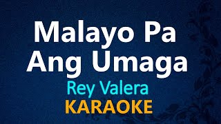 MALAYO PA ANG UMAGA  Rey Valera KARAOKE VERSION [upl. by Ettessil]