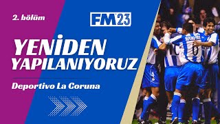 DEPORTIVO LA CORUNA İLE 10 SEZON  2BÖLÜM  Yeniden Yapılanıyoruz  FM23 [upl. by Aynas]