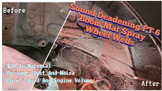 Car Care  Sound Deadening PT 7  Boom Mat Spray Your Wheel Wells For Rust And Noise Prevention [upl. by Aiciles]