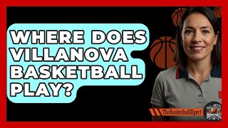 Where Does Villanova Basketball Play  TheSportXpertcom [upl. by Ardnala]