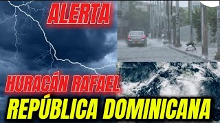 🛑ALERTA REPÚBLICA DOMINICANA Tormenta Tropical Se Convierte en HURACAN RAFAEL Fuertes Lluvias [upl. by Nedle418]