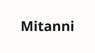 How to pronounce Mitanni [upl. by Kcinnay616]