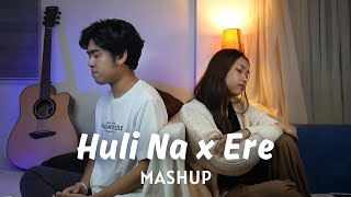 Huli Na x Ere MASHUP  Cover by Neil Enriquez Shannen Uy [upl. by Malilliw]