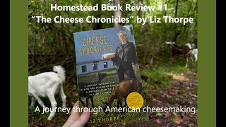 Homestead Book Review 1  “The Cheese Chronicles” by Liz Thorpe  Journey of American cheesemaking [upl. by Ycniuqal163]