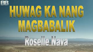 Roselle Nava Huwag Ka Nang Magbabalik Lyrics [upl. by Ahseiyn]