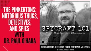 Podcast Episode 62  The Pinkertons Notorious Thugs Detectives and Spies with Dr Paul OHara [upl. by Sukin]