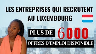 LES OFFRES D’EMPLOI AU LUXEMBOURG LA LISTE EXCLUSIVE DES ENTREPRISES QUI RECRUTENT AU LUXEMBOURG [upl. by Armyn]