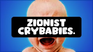 Zionists are Crybabies [upl. by Tobie]