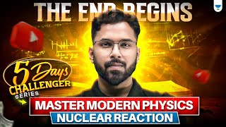 The End Begins Master Modern physics  NUCLEAR REACTION  NEET 2025  Anupam Upadhyay [upl. by Stephenie]