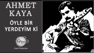 Öyle Bir Yerdeyim ki Ahmet Kaya [upl. by Ruperta495]