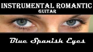 INSTRUMENTAL ROMANTIC GUITAR  Blue Spanish Eyes [upl. by Anoiuq613]