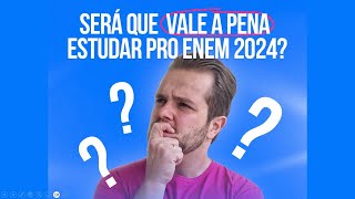 Será que vale a pena estudar pro ENEM 2024 [upl. by Fidellas]