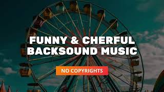 Funny amp Cherful Background Music🎪 No Copyrights Backsound [upl. by Fritz131]