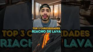 RIACHO DE LAVA  TOP 3 CURIOSIDADES [upl. by Anuait256]