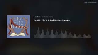 Ep 222  Ch 18 Ship of Destiny  Loyalties [upl. by Berlyn]