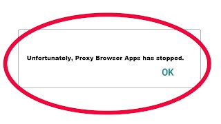 How to Fix Proxy Browser Unfortunately Has Stopped Problem Solved in Android [upl. by Repotsirhc]