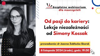 Webinar quotOd pasji do kariery lekcja niezależności od Simony Kossakquot  dr Joanna ZabłockaSkorek [upl. by Ahsenad]