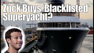 How Zuckerberg Bought ‘Blacklisted’ Superyacht  SY News Ep304 [upl. by Damha212]