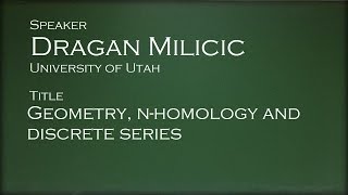 Dragan Milicic  Geometry nhomology and limits of discrete series [upl. by Medor654]