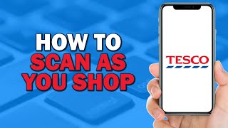 How To Scan As You Shop On Tesco Easiest Way​​​​​​​ [upl. by Arrec]