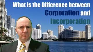 What is the Difference between Corporation and Incorporation [upl. by Aseen]