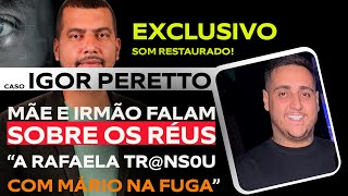 CASO IGOR PERETTO MÃE E IRMÃO FALAM SOBRE O CRIME INFORMAÇÕES INÉDITAS [upl. by Halima]