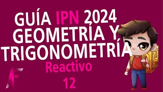 GUIA IPN 2024  GEOMETRÍA Y TRIGONOMETRÍA  REACTIVO 12 [upl. by Jarrett]