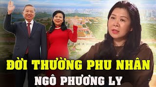 NGÔ PHƯƠNG LY  Đời thường và khuôn mặt cực đôn hậu của Phu nhân Tổng Bí thư Chủ tịch nước Tô Lâm [upl. by Ade]