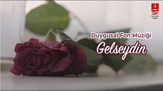 DUYGUSAL FON MÜZİĞİ quotGELSEYDİNquot [upl. by Aihcsrop]