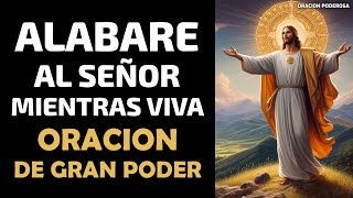 Alabaré al Señor mientras viva mientras exista daré las gracias  Oración de Gran Poder [upl. by Airtened202]