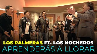 Los Palmeras Ft Los Nocheros  Aprenderás a Llorar Videoclip Oficial [upl. by Akerdnuhs170]