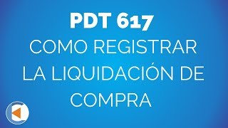 PDT 617  LIQUIDACION DE COMPRA  ESTUDIO CONTABLE EN LIMA [upl. by Unhsiv403]