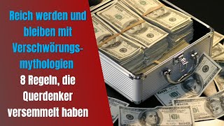 Reich werden und bleiben mit Verschwörungsmythologien  8 Regeln die Querdenker versemmelt haben [upl. by Aniretak909]