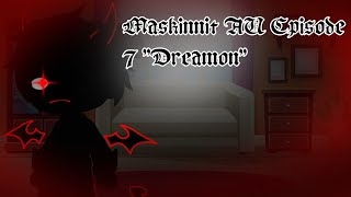 Maskinnit AUEpisode seven quotDreamonquotMy AU [upl. by Ettenirt]