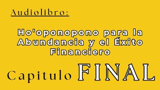 CAP FINAL AUDIOLIBRO Hooponopono para la Abundancia y el Éxito Financiero [upl. by Lizabeth]