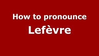 How to pronounce Lefèvre FrenchFrance  PronounceNamescom [upl. by Yssac]